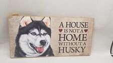 Siberian Husky “A House is Not a Home Without a Husky” Dog Sign / Plaque