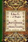 Liber L. + Vel Bogus - The Real Confession Of Aleister Crowley: The Greater And