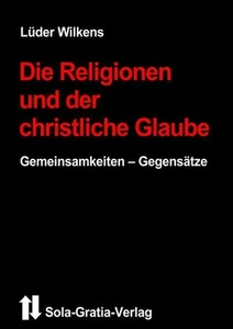 Die Religionen und der christliche Glaube Gemeinsamkeiten - Gegensätze Wilkens, - Bild 1 von 1