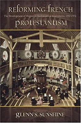 Reforming French Protestantism : The Development of Huguenot Eccl - Image 1 of 2