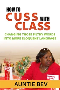 How to Cuss with Class: Changing Those Filthy Words into More Eloquent Language - Picture 1 of 12