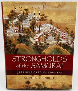 Strongholds of the Samurai: Japanese Castles 250 - 1877 by S. Turnbull, HC Book - Picture 1 of 12