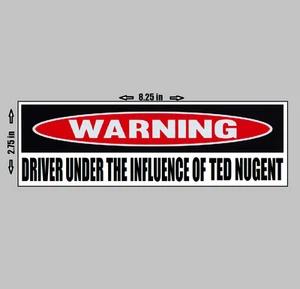 VINYL BUMPER STICKER - Warning Driver Under The Influence of Ted Nugent Rock - Picture 1 of 1