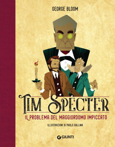 Il problema del maggiordomo impiccato. Tim Specter. Vol. 1 - Bloom George