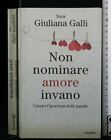 Non Nominare Amore Invano. Suor Giuliana Galli. Piemme.