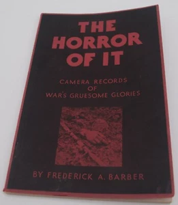 The Horror of It Camera Records of Wars Gruesome Glories Frederick A Barber 1932 - Picture 1 of 6