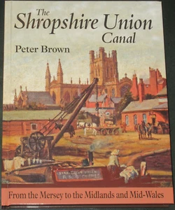 SHROPSHIRE UNION CANAL Mersey Midlands Mid Wales NEW Barges Network History - Imagen 1 de 1