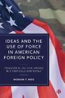 Morgan T. Rees Ideas and the Use of Force in American Foreig (Gebundene Ausgabe)