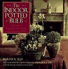 THE INDOOR POTTED BULB ~ DECORATIVE CONTAINER GARDENING By Rob Proctor BRAND NEW