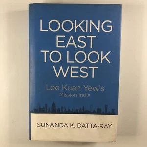 Looking East to Look West Lee Kuan Yew's Mission India by Sunanda K. Datta-Ray - Picture 1 of 13