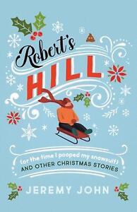 Robert's Hill (or The Time I Pooped My Snowsuit) and Other Christmas Stories by 