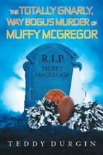 The Totally Gnarly, Way Bogus Murder of Muffy Mcgregor by Teddy Durgin (2016,...