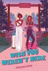 Wish You Weren't Here Hardcover 2024 By Erin Baldwin