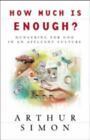 How Much Is Enough?: Hungering for God in an Affluent Culture by Simon, Arthur
