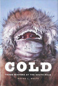 COLD: Three Winters at the South Pole - 2022 Hardcover by Wayne L. White - Imagen 1 de 7