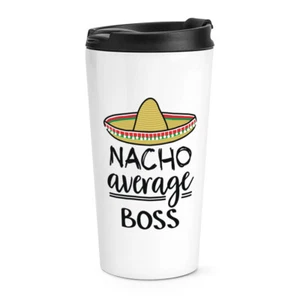 Nacho Average Boss Travel Mug Cup Worlds Best Favourite Manager Funny Awesome - Picture 1 of 1