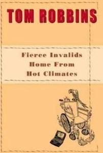 Fierce Invalids Home from Hot Climates : A Novel by Tom Robbins (2000,... - Picture 1 of 1