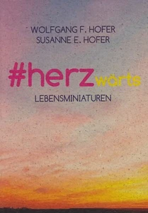 #herzwärts: Lebensminiaturen von Wolfgang F. Hofer - Gedichte - Bild 1 von 2