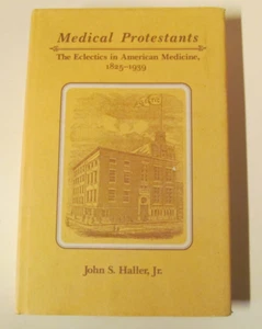 Medical Protestants: The Eclectics in American Medicine 1825-1939 John S. Haller - Picture 1 of 14
