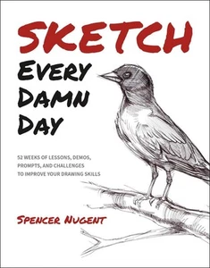 Sketch Every Damn Day: 52 Weeks of Lessons, Demos, Prompts, and Challenges to Im - Picture 1 of 1