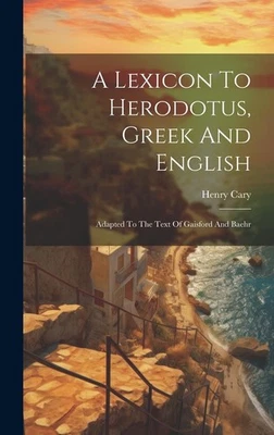 Henry Cary A Lexicon To Herodotus, Greek And English: Adapted To The  (Hardback) - Image 1 of 2