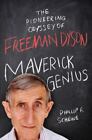 Maverick Genius: The Pioneering Odyssey Of Freeman Dyson , Schewe, Phillip F.