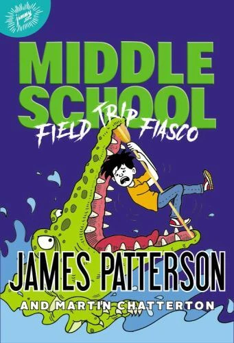 Middle School: Field Trip Fiasco by Martin Chatterton and James Patterson (2021, Hardcover)
