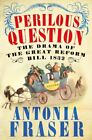 Perilous Question: The Drama of the Great Reform Bill 1832 By Lady Antonia Fras
