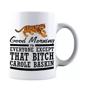 Buenos días a todos, excepto a esa perra Carole Baskin Taza de café Tiger King - Imagen 1 de 7