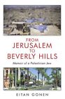 From Jerusalem To Beverly Hills: Memoir Of A Palestinian By Eitan Gonen **New**