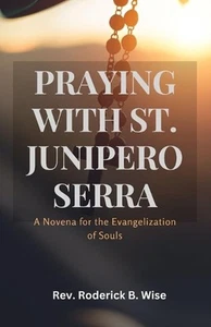 Praying with St. Junipero Serra: A Novena for the Evangelization of Souls by REV - Picture 1 of 1
