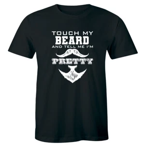 Touch My Beard and Tell Me I'm Pretty Funny Men's T-Shirt Mustache Beard - Picture 1 of 1