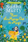 Sudha Murty How the Mango Got its Magic (Hardback)