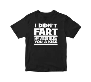 I DID NOT FART MY ARSE BLEW YOU A KISS T SHIRT FUNNY NOVELTY RUDE SLOGAN JOKE - Picture 1 of 16