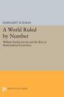 A World Ruled By Number: William Stanley Jevons And The Rise Of Mathematical Eco