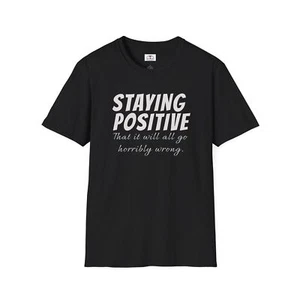 Staying Positive Unisex T-Shirt Motivational Tee Gifts Go Wrong Friends Humor - Picture 1 of 19