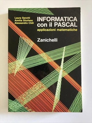 Informatica Con Il Pascal. Applicazioni Matematiche - Zanichelli- Serotti, Sturl - Immagine 1 di 2