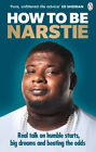 How to Be Narstie : Real Talk on Humble Starts, Big Dreams and Be