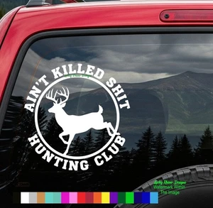 6" Funny Hunting Club Decal Sticker Ain't Killed Sh#t Deer Car Window Vinyl Buck - Picture 1 of 4