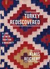 Turkey Rediscovered: A Land between Tradition and Modernity (Armchair Traveller
