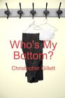 Who's My Bottom? By Gillett, Christopher Book The Cheap Fast Free Post