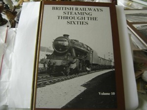 BRITISH RAILWAYS STEAMING THROUGH THE SIXTIES VOLUME 10 by P.B.HANDS V/G COND
