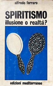 ALFREDO FERRARO SPIRITISMO ILLUSIONE O REALTÀ? EDIZIONI MEDITERRANEE 1979 - Bild 1 von 19