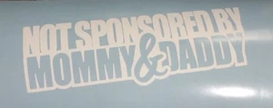 NOT SPONSORED BY MOMMY AND DADDY Decal | CAR Window VINYL | Many Color Options - Picture 1 of 2