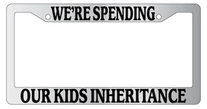 Chrome METAL License Plate Frame WE'RE SPENDING OUR KIDS INHERITANCE - Picture 1 of 1