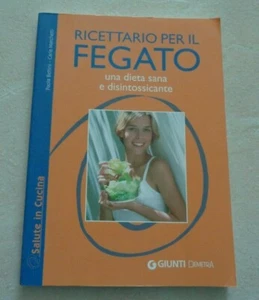 RICETTARIO PER IL FEGATO UNA DIETA SANA E DISINTOSSICANTE DI P.BETTINI E C.MARCH - Picture 1 of 3