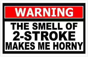 4.25" Smell of 2 stroke makes me horny Funny Warning Sticker Decal OEM WS5 - Bild 1 von 1
