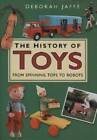 The History of Toys: From Spinning Tops to Robots - Hardcover - GOOD