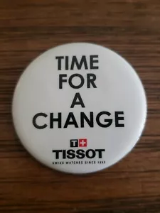 TISSOT WATCH LOGO PINBACK BUTTON PIN...APPX 1.75" TIME FOR A CHANGE - Picture 1 of 4