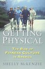 Getting Physical: The Rise Of Fitness Culture In America By Shelly Mckenzie *Vg*